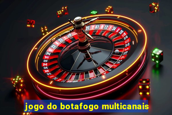 jogo do botafogo multicanais